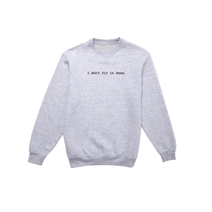 i don't fit in here crewneck